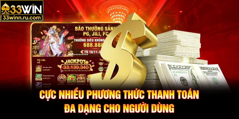 Cực nhiều phương thức thanh toán đa dạng cho người dùng